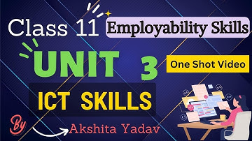 ICT Skills Class 11 One Shot Video Unit 3 - Employability Skills - By Akshita Yadav