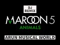 Maroon 5 - Animals Dj Remix Mix Dj Arun || By ARUN MUSICAL WORLD