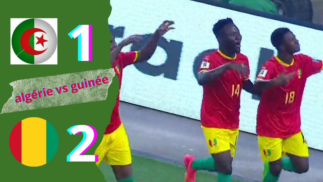 ALGÉRIE VS GUINÉE (1-2), RÉSUMÉ DU MATCH.