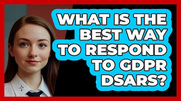 What Is The Best Way To Respond To GDPR DSARs? - SecurityFirstCorp.com