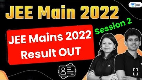 JEE Mains Result OUT 2022 | JEE Main Session 2 Results 2022 | JEE Main 2022 Result Released