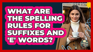 What Are The Spelling Rules For Suffixes And 
