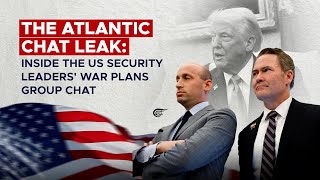 The Atlantic chat leak: Inside the US security leaders' war plans group chat