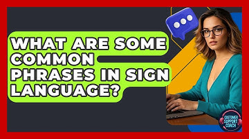 What Are Some Common Phrases In Sign Language? - Customer Support Coach