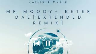 Mr Moody  Beter Dae extended Remix