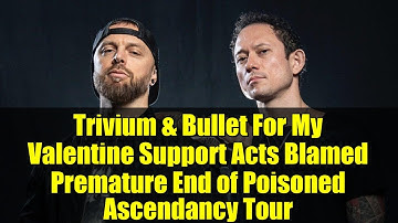 Trivium & Bullet For My Valentine Support Acts Blamed Premature End of Poisoned Ascendancy Tour