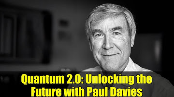 Quantum 2.0: Unlocking the Future with Paul Davies