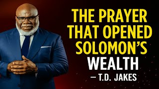 The Prayer That Opened Solomon’s Wealth | T.D.JAKES