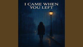 Download lagu I Came When You Left