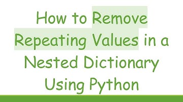 How to Remove Repeating Values in a Nested Dictionary Using Python
