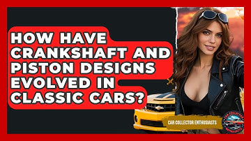 How Have Crankshaft And Piston Designs Evolved In Classic Cars? - Car Collector Enthusiasts