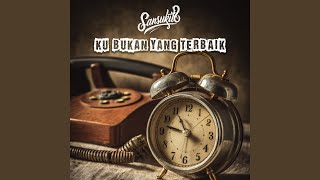 Ku Bukan Yang Terbaik