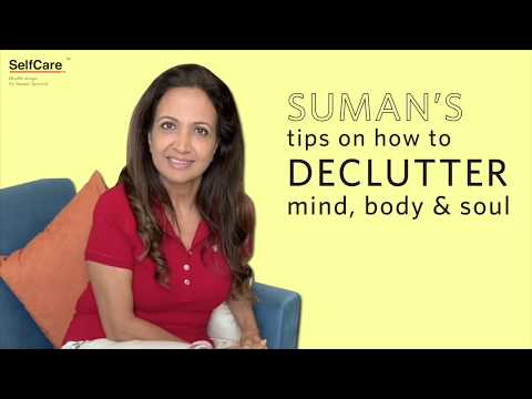 Suman’s Tips On How To Declutter Mind, Body & Soul