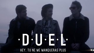 Video thumbnail of "DUEL - Hey tu ne me manqueras plus"