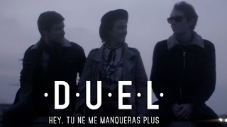 DUEL - Hey tu ne me manqueras plus