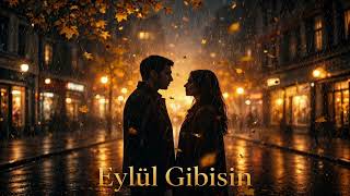 EYLÜL GİBİSİN 🍂 | Biraz Yağmur, Biraz Güneş | Türkçe Aşk Şarkısı