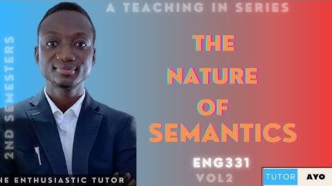The Nature of Semantics | GST331 | Vol 2