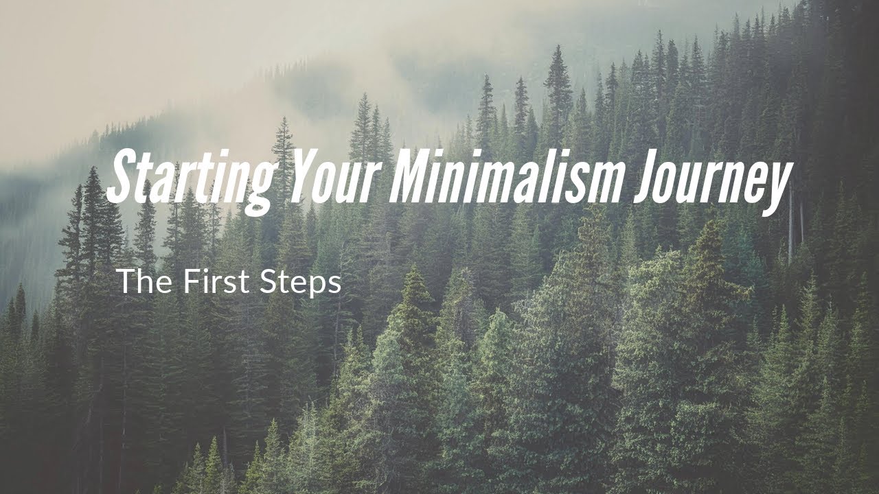 Starting Minimalist Design Journey Reference: Starting Your Minimalism Journey The First Steps