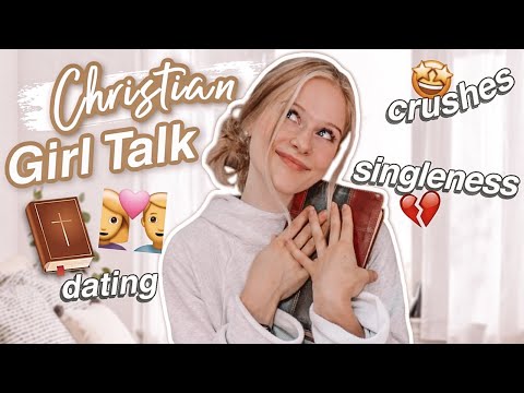 Christian Girl Talk! | Crushes, Singleness & Dating!