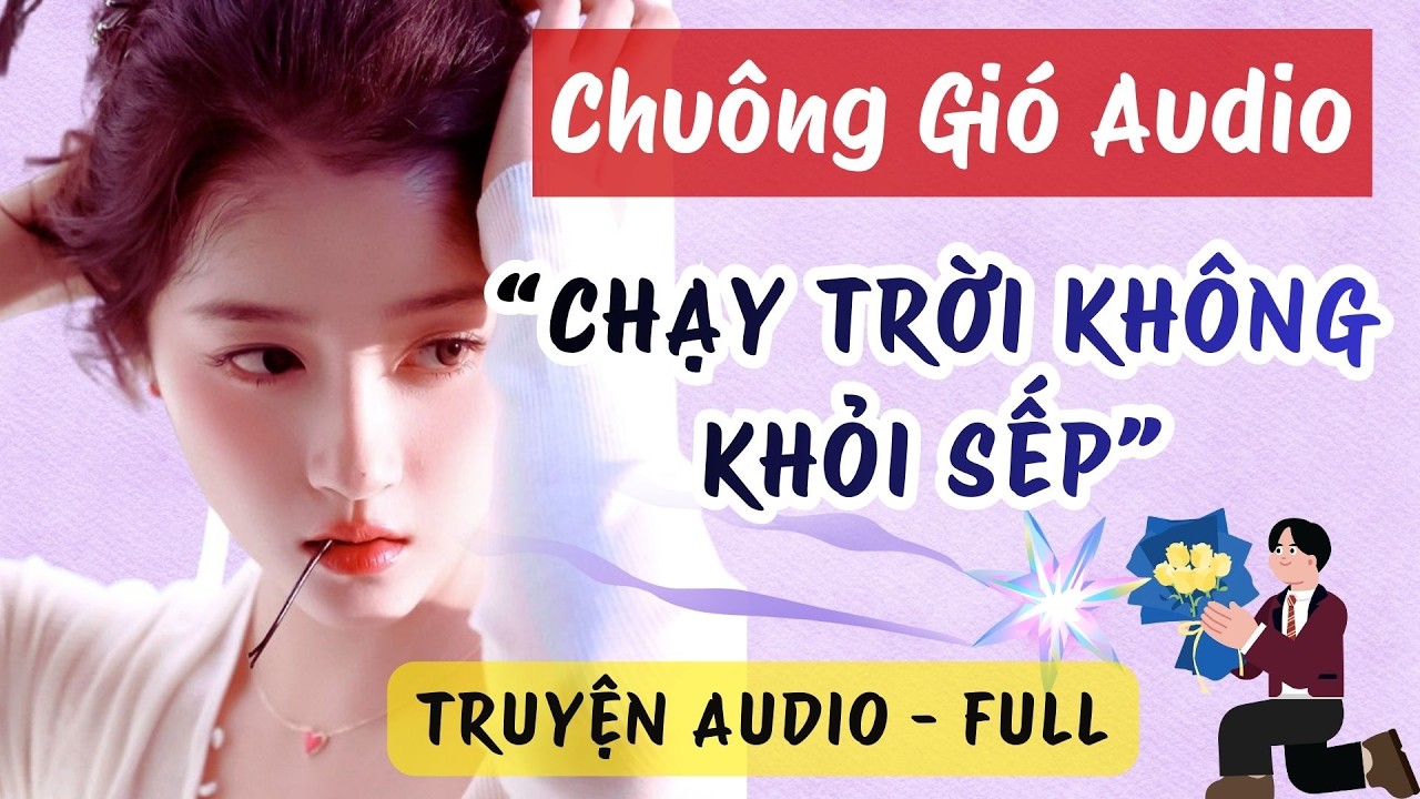 AUDIO TRUYỆN | CHẠY TRỜI KHÔNG KHỎI SẾP | CHUÔNG GIÓ AUDIO🎐🍀