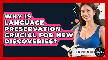 Why Is Language Preservation Crucial For New Discoveries? | The Daily Definition News