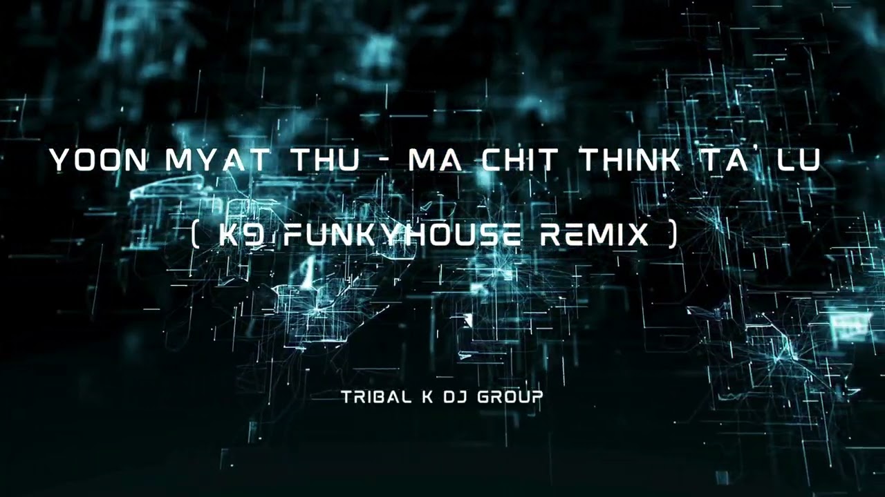 ယွန်းမြတ်သူ - မချစ်သင့်တဲ့သူ ( K9 FunkyHouse Remix ) Tribal K Dj Group