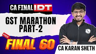 CA Final IDT: GST Marathon (Part 2) | Final 60 | CA Final May 2026 | IDT Revision | CA Karan Sheth