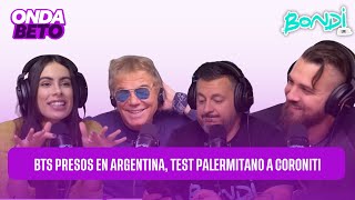 BTS PRESOS EN ARGENTINA? TEST PALERMITANO A CORONITI | ONDA BETO 21/05