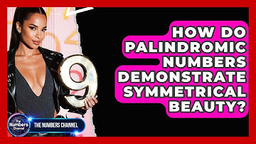 How Do Palindromic Numbers Demonstrate Symmetrical Beauty? - The Numbers Channel