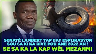 SENATÈ LAMBERT TAP BAY ESPLIKASYON SOU SAK KA RIVE POU ANE 2022 AN !