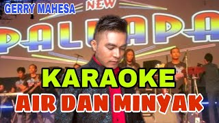 AIR DAN MINYAK KARAOKE GERRY MAHESA NEW PALLAPA||Karaoke versi dangdut lambada