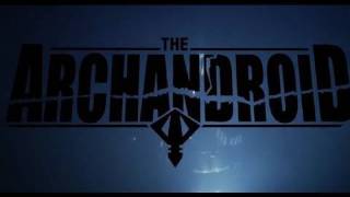 "The ArchAndroid" Trailer - (Available NOW!)