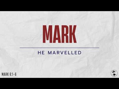 He Marvelled- Mark 6- Pastor Stancil