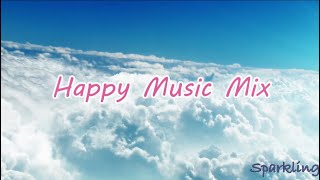 Happy music mix ~ Best songs that make you feel happy