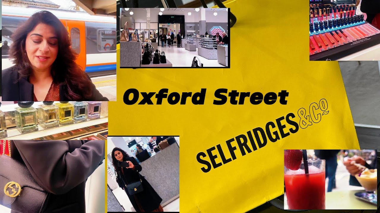 Day at Selfridges Oxford Street London   Worlds Best Luxury Store