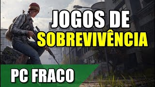 6 ÓTIMOS JOGOS DE SOBREVIVENCIA PARA PC FRACO! 