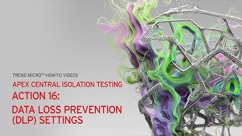 Apex Central Isolation Testing - Action 16: Data Loss Prevention (DLP) Settings