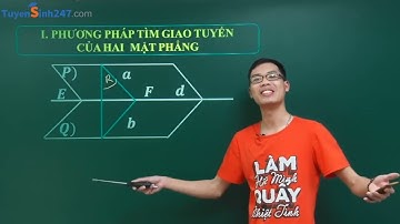 HÌNH KHÔNG GIAN 11 HỌC LẠI TỪ ĐẦU - ÔN TẬP TÌM GIAO TUYẾN VÀ GIAO ĐIỂM - THẦY NGUYỄN CÔNG CHÍNH