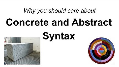 Why care about concrete and abstract syntax?