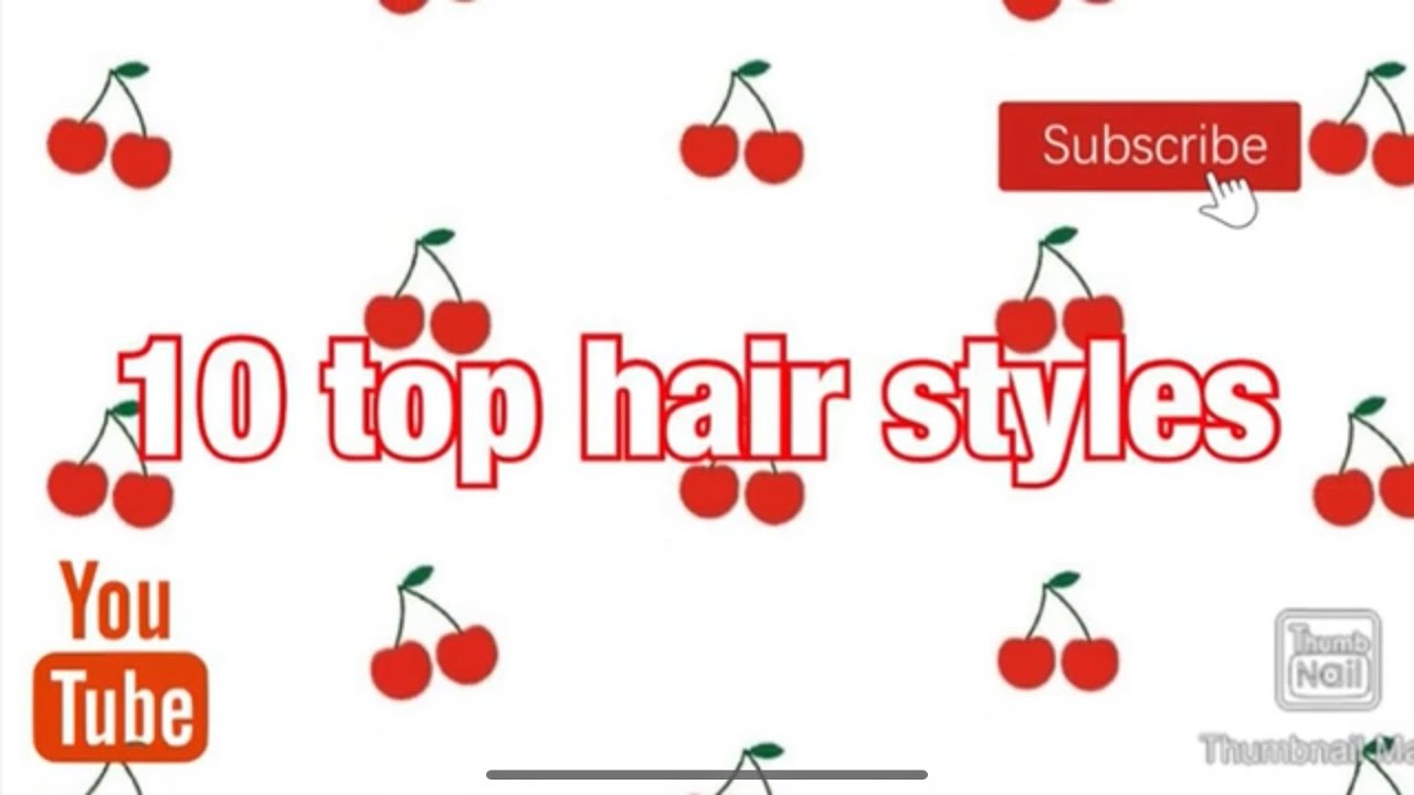 10 top hair styles!! YouTube