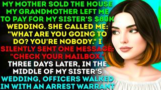 My Mother Sold The House My Grandmother Left Me To Pay For My Sister's $80k Wedding. She Called