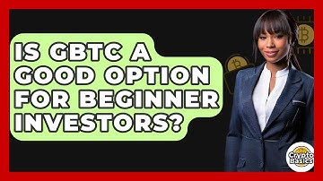 Is GBTC A Good Option For Beginner Investors? - CryptoBasics360.com