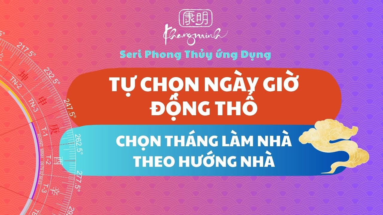 PHONG THỦY ỨNG DỤNG/ TỰ CHỌN NGÀY GIỜ KHỞI CÔNG ĐỘNG THỔ / CHỌN THÁNG ĐỘNG THỔ THEO HƯỚNG NHÀ