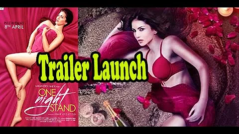 One Night Stand (2016) – Official Trailer Launch – Sunny Leone – Tanuj Virwani - Shakti Kapoor !!!