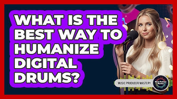 What Is The Best Way To Humanize Digital Drums?
