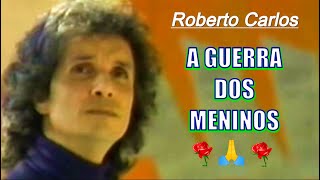 ROBERTO CARLOS - A GUERRA DOS MENINOS ''O Rei Clama Pela Paz no Mundo'' - 4k
