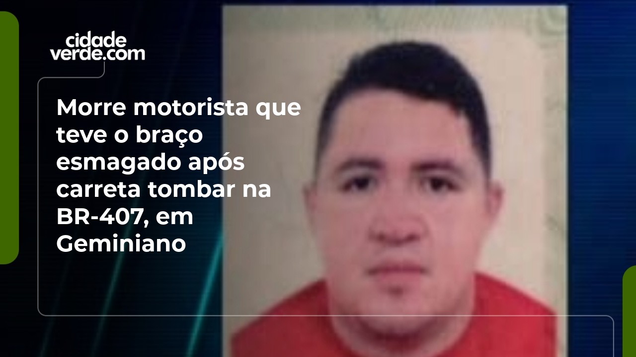 Morre motorista que teve o braço esmagado após carreta tombar na BR-407, em  Geminiano - Jornal de Picos | CV Play
