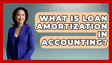 What Is Loan Amortization In Accounting? - Your Guide to Budgeting