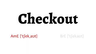 How to Pronounce checkout in American English and British English