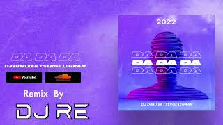 DJ DimixeR, Serge Legran - Da Da Da (Daniele DJ RE Remix) 2022